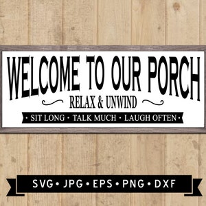 May include: A rectangular wooden sign with a grey frame. The sign reads "WELCOME TO OUR PORCH" in bold black letters. Below, it says "RELAX & UNWIND" and "SIT LONG • TALK MUCH • LAUGH OFTEN." A logo and file type icons are at the bottom.
