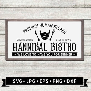 May include: A black and white sign with the text "PREMIUM HUMAN STEAKS", "ORIGINAL CUISINE", "HANNIBAL BISTRO", "BEST IN TOWN", and "WE LOVE TO HAVE YOU FOR DINNER". The sign also features a knife, fork, and a human face with a mask.