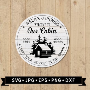 Welcome to Our Cabin Sign SVG, Relax and Unwind SVG, Good Times Good Friends, Leave Your Worries in the Woods, Cricut File, Instant Download
