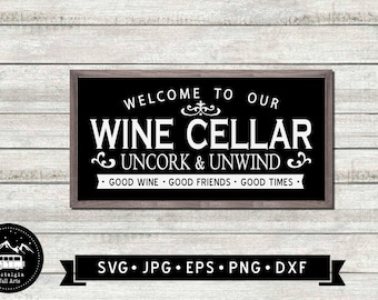 Welcome to Our Wine Cellar Sign SVG, Uncork and Unwind Sign, Good Wine, Good Friends, Wine Cellar DIY, Cricut, Digital Download