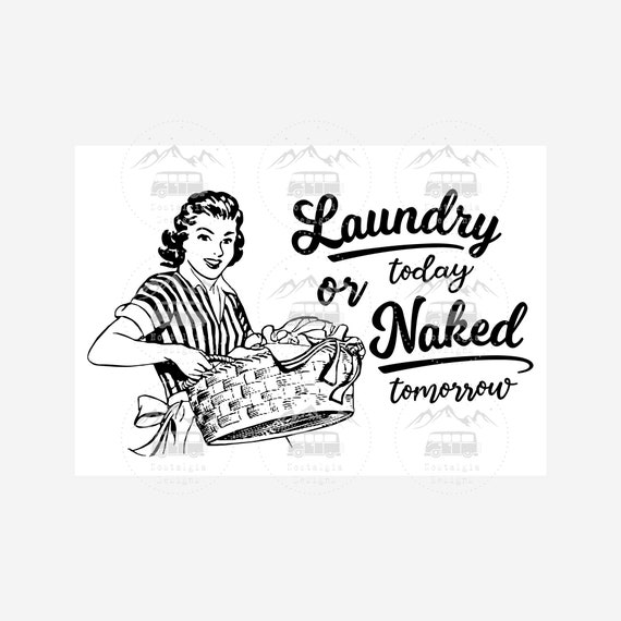 Download Digital Download Laundry Today Or Naked Tomorrow Svg Cricut File Vintage Funny Laundry Quote Svg Retro Housewife Graphic Prints Art Collectibles Tomtherapy Co Il