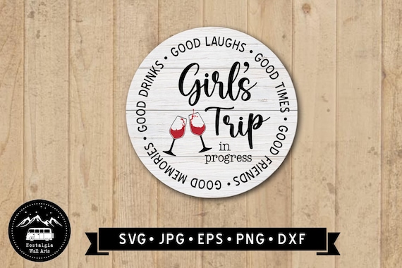2026 / 2027 Girl's Trip Sign SVG, Girls Trip in Progress SVG, Wine Graphic, Girls Trip Printable, Girls Trip Tshirt DIY, Cricut, Digital