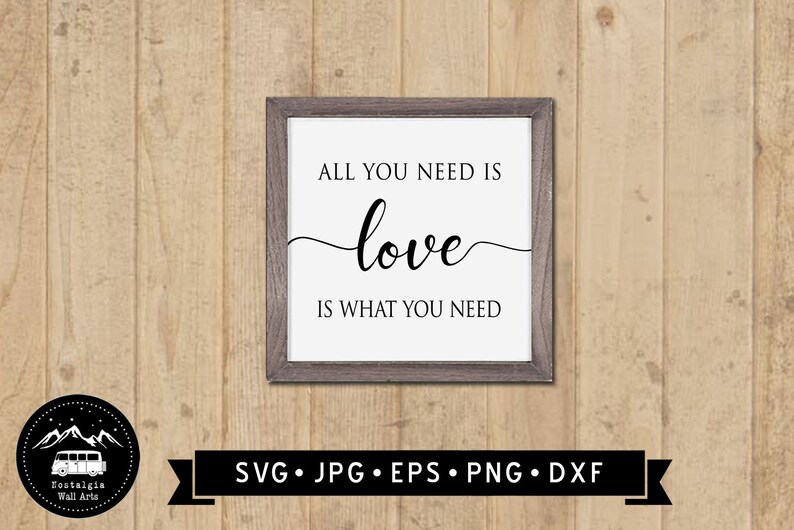 House Warming gift Cutting File Digital Download Vintage Inspirational Wall sign All you need is Love Love is What You Need SVG