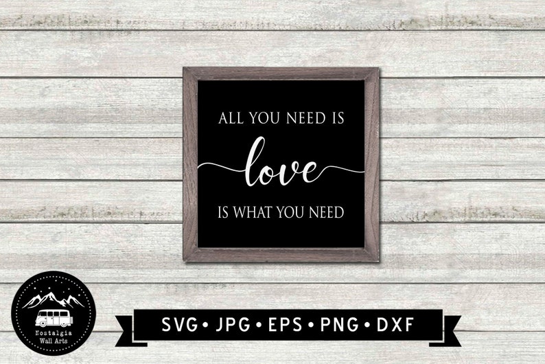 House Warming gift Cutting File Digital Download Vintage Inspirational Wall sign All you need is Love Love is What You Need SVG
