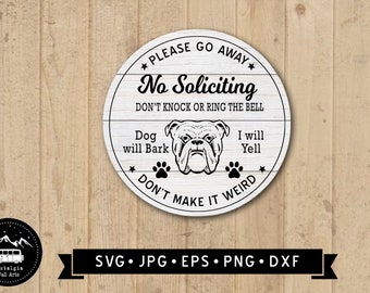 May include: A white round sign with black text that reads "Please go away. No Soliciting. Don't knock or ring the bell. Dog will bark. I will yell. Don't make it weird." There is a black and white illustration of a bulldog's head in the center of the sign.