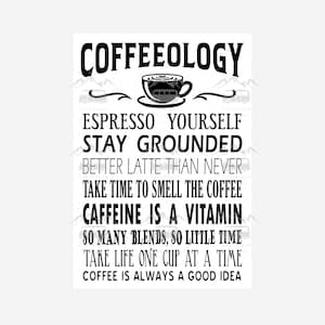 May include: Black and white graphic text design with a coffee cup illustration. The text reads "COFFEEOLOGY", "ESPRESSO YOURSELF", "STAY GROUNDED", "BETTER LATTE THAN NEVER", "TAKE TIME TO SMELL THE COFFEE", "CAFFEINE IS A VITAMIN", "SO MANY BLENDS, SO LITTLE TIME", "TAKE LIFE ONE CUP AT A TIME", and "COFFEE IS ALWAYS A GOOD IDEA".