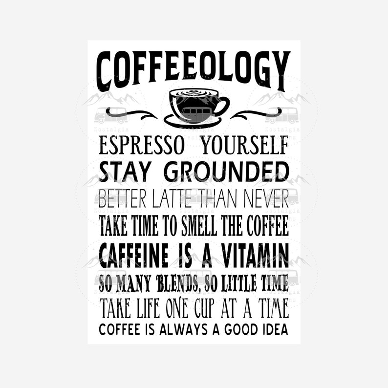 May include: Black and white graphic text design with a coffee cup illustration. The text reads "COFFEEOLOGY", "ESPRESSO YOURSELF", "STAY GROUNDED", "BETTER LATTE THAN NEVER", "TAKE TIME TO SMELL THE COFFEE", "CAFFEINE IS A VITAMIN", "SO MANY BLENDS, SO LITTLE TIME", "TAKE LIFE ONE CUP AT A TIME", and "COFFEE IS ALWAYS A GOOD IDEA".