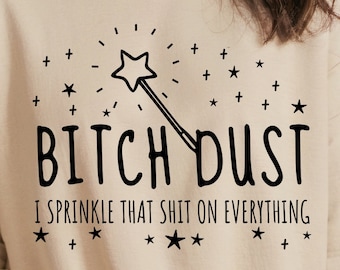 Bitch Dust SVG, strooi dat PNG op alles svg, Badass Girl png, humoristische svg, feministische png, cadeau voor haar