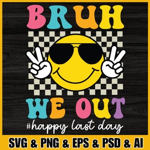 May include: A digital graphic design with a yellow smiley face wearing sunglasses and peace signs. The text "BRUH WE OUT #happy last day" is in rainbow colors. The background is a black and white checkered pattern.