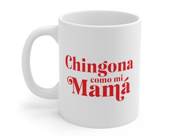 Chingona Como mi Mama Mug 11oz, taza, Badass like mom mug, latino sayings