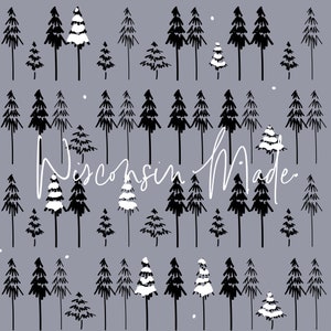 May include: A grey background with a repeating pattern of black and white stylised pine trees. The text "Wisconsin Made" is written in white cursive script in the centre of the image.