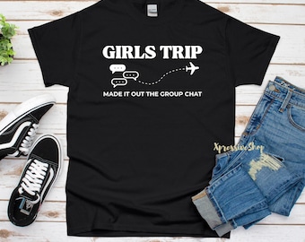 Girls Trip Made it out the Group Chat T-Shirt: Friends Weekend Vacation Shirt