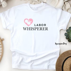 Labor Whisperer Midwife T-shirt: Doula Birth Worker Gift