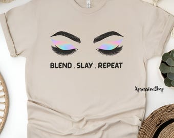 Blend Slay Repeat T-Shirt, Makeup Artist Shirt, Beauty MUA Gift, Lash Artist Shirt, Lash Tech Gift, Makeup Lover, Beauty Influencer Shirt
