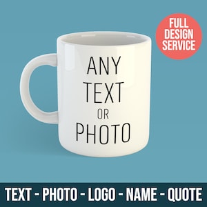 Personalised Mug, Custom Text Mug, Personalised Photo mug, Quote mug, Logo Mug, Funny gift, Birthday, Anniversary image 1