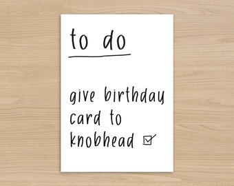 Funny Birthday card, For Him or Her | To do list - Give Card to knob head | Rude Birthday gift | Brother, Sister, Boyfriend, Girlfriend gift