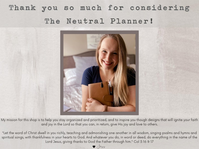 Puede incluir: Una mujer sonr&iacute;e mientras sostiene una agenda marr&oacute;n con un esquema de color neutro. El texto "Thank you so much for considering The Neutral Planner!" est&aacute; en la parte superior de la imagen. El texto "My mission for this shop is to help you stay organized and prioritized, and to inspire you though designs that will ignite your faith and joy in the Lord so that you can, in return, give His joy and love to others." est&aacute; debajo de la imagen. El texto "Let the word of Christ dwell in you richly, teaching and admonishing one another in all wisdom, singing psalms and hymns and spiritual songs, with thankfulness in your hearts to God. And whatever you do, in word or deed, do everything in the name of the Lord Jesus, giving thanks to God the Father through him." Col 3:16 & 17 est&aacute; en la parte inferior de la imagen.