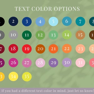 May include: A chart with 35 color swatches numbered 1 through 35. The text "TEXT COLOR OPTIONS" is at the top of the chart. The text "If you had a different text color in mind, just let us know!" is at the bottom of the chart.