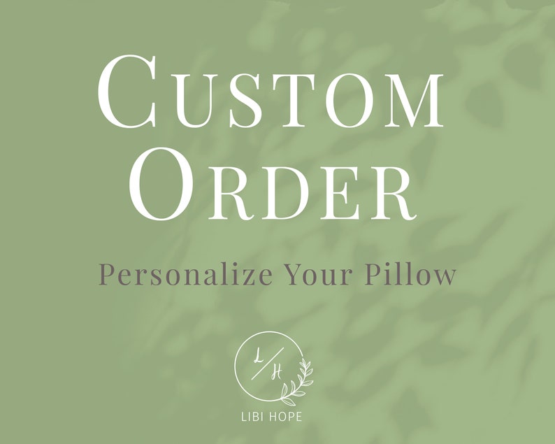 May include: A green background with white text that reads "CUSTOM ORDER" and "Personalize Your Pillow". A logo with the text "LIBI HOPE" is at the bottom of the image.