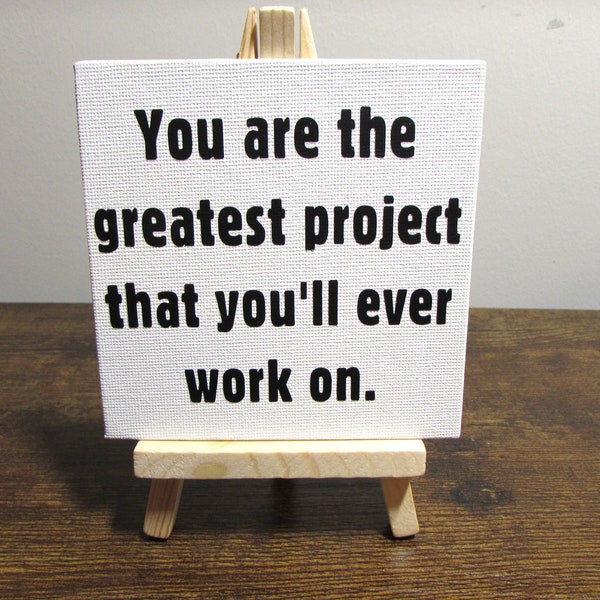 Mini Canvas with Easel Motivational Quote - Desktop Art - Tabletop Art - 4" x 4" - Canvas Panel - You Are The Greatest Project