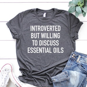 Essential Oil Shirt, Introverted But Willing to Discuss Essential Oils, Introvert Shirt, Essential Oils Shirt, Essential Oil Tshirt image 1