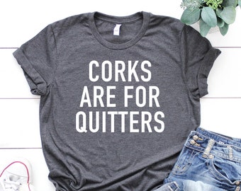 Corks are for Quitters Shirt, Funny Wine Shirt, Wine Lovers Shirt, Wine Lover Gift, Wine Lover Gift for Women, Wine Shirt for Moms