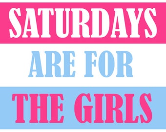 Saturdays are for the Girls