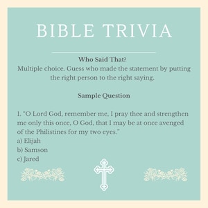 May include: A light blue background with a white cross and a floral design. The text "BIBLE TRIVIA" is at the top of the page. The text "Who Said That?" is below the title. The text "Multiple choice. Guess who made the statement by putting the right person to the right saying." is below the question. The text "Sample Question" is below the instructions. The text "1. "O Lord God, remember me, I pray thee and strengthen me only this once, O God, that I may be at once avenged of the Philistines for my two eyes."" is below the question. The text "a) Elijah" is below the question. The text "b) Samson" is below the question. The text "c) Jared" is below the question.