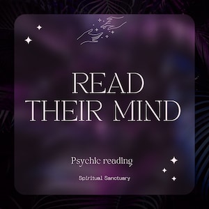 I Will Read Their Mind, Fast Psychic Reading, Channeled Messages, Feelings Revealed Psychic Reading, Spiritual Guidance