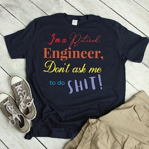 Retired Engineer Don&#39;t ask me S...