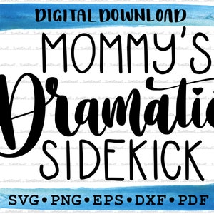 May include: Digital download SVG, PNG, EPS, DXF, and PDF files for a design that says "Mommy's Dramatic Sidekick" in black script font on a white background with a blue watercolor wash at the top and bottom.