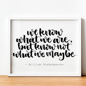We Know What We Are Shakespeare Quote Printable Wall Art – Hand-Lettered Hamlet Decor, Housewarming Teacher Gift, or Office Instant Download