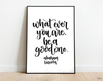 Whatever You Are Be a Good One Abraham Lincoln Quote Printable Wall Art – Inspirational Typography Poster Motivational Office Decor Empower