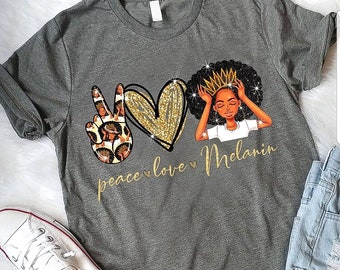 Peace Love And Melanin Tshirt,  Melanin Woman T-Shirt, Black Woman Christmas gift, Melanin Princess T-shirt Birthday Gift, Black Girl Magic