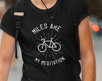 Miles Are My Meditation Unisex T-shirt, Cycling Shirt, Bicycle Shirt, Mtb Shirt, Bikers Tee, Cycling Gift, Cyclist Shirt