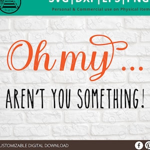 Oh My Aren&#39;t you Something  -  Oh My SVG - snarky svg - sarcastic svg - dxf, eps, png, svg - sillhouette -  cricut