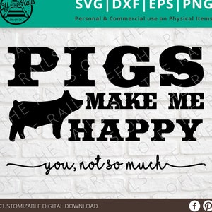 Pigs Make Me Happy SVG -  snarky svg - sarcastic svg - dxf, eps, png, svg - sillhouette -  cricut