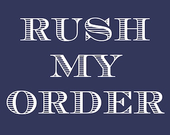 Rush Service - Please Rush My Order