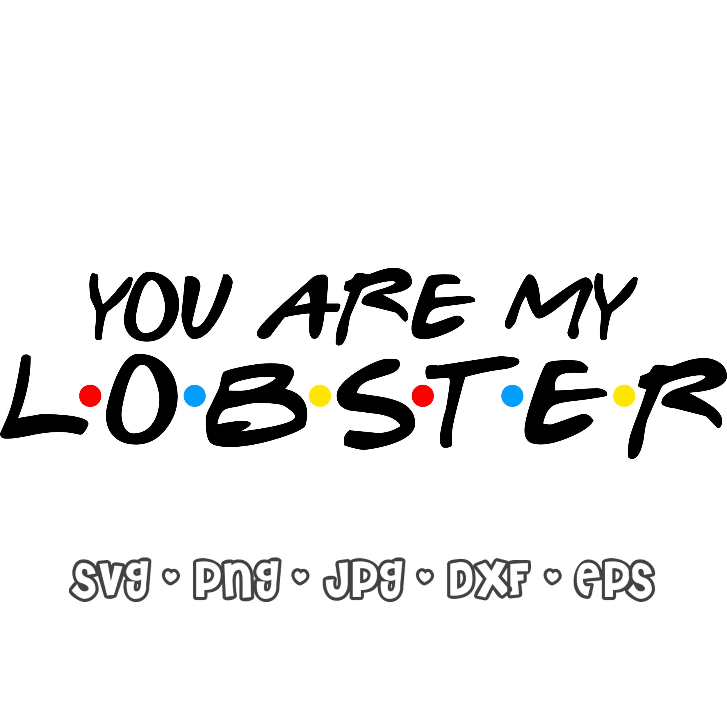 You Are My Lobster Quote Cut Image File Friends TV Show Font Etsy