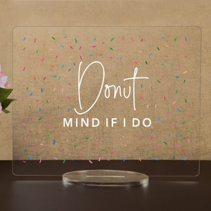 Donut Mind If I Do Acrylic Wedding Sign: Dessert Table Decor