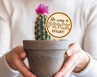 Break Up / Divorce Gift  - A Prick Anyway Plant Tag - Funny Small Present, Thoughtful Gift For Family & Friends (3 Pronouns Available)