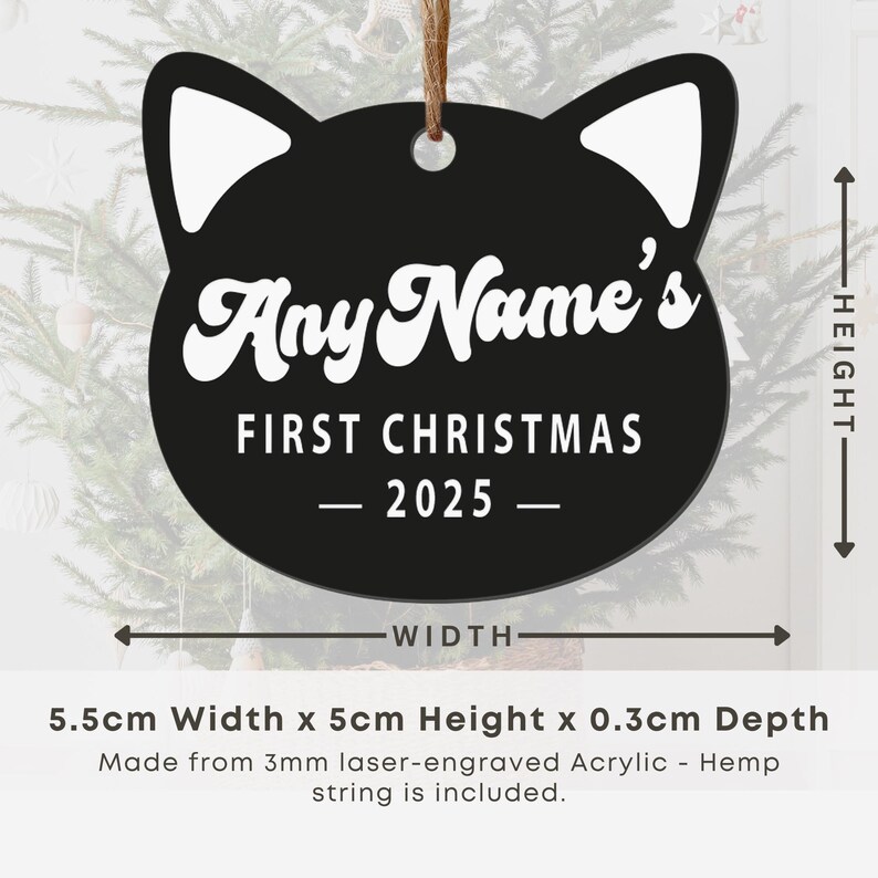 May include: Black cat-shaped Christmas ornament with white accents and the text "Any Name's First Christmas - 2025 -." The ornament is 5.5cm wide, 5cm high, and 0.3cm deep. Includes a hemp string for hanging.