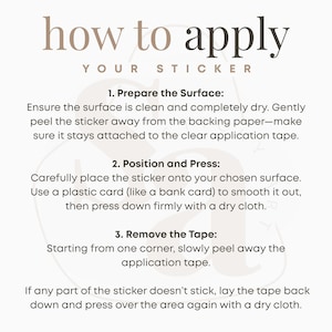 May include: A beige graphic with instructions on how to apply a sticker. The text reads "how to apply your sticker." Instructions include preparing the surface, positioning and pressing, and removing the tape.