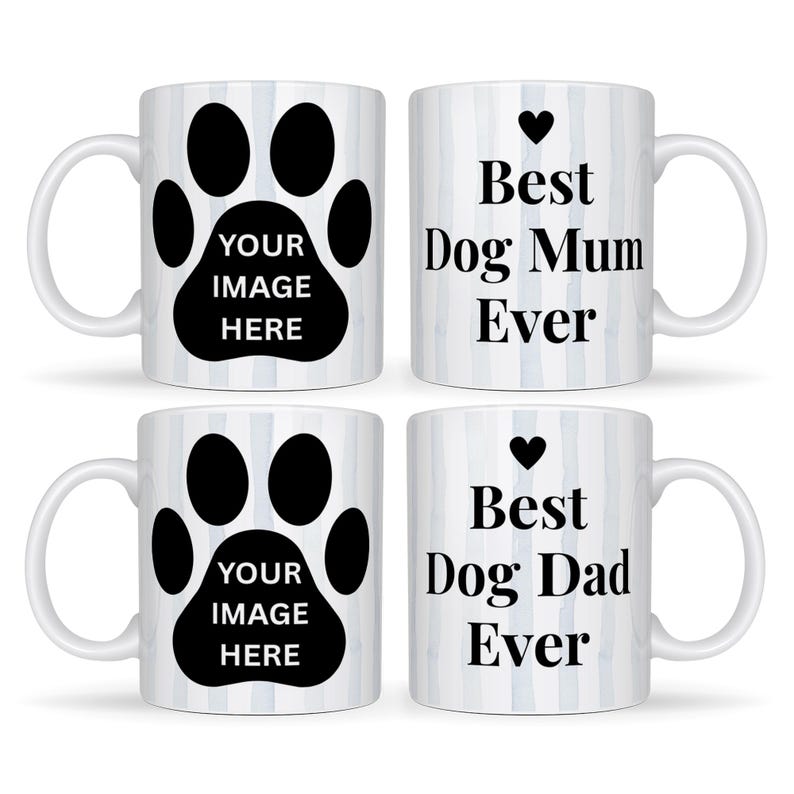 May include: Four white ceramic mugs. Two mugs feature a black paw print with the text "YOUR IMAGE HERE". The other two mugs have the text "Best Dog Mum Ever" and "Best Dog Dad Ever" with a black heart. The mugs have a white background with blue vertical stripes.