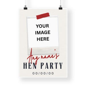 May include: A white poster with a polaroid-style frame, red tape, and the text "YOUR IMAGE HERE." Below, in red script, is "Any name's" and below that, in navy blue, "HEN PARTY" and "00/00/00."