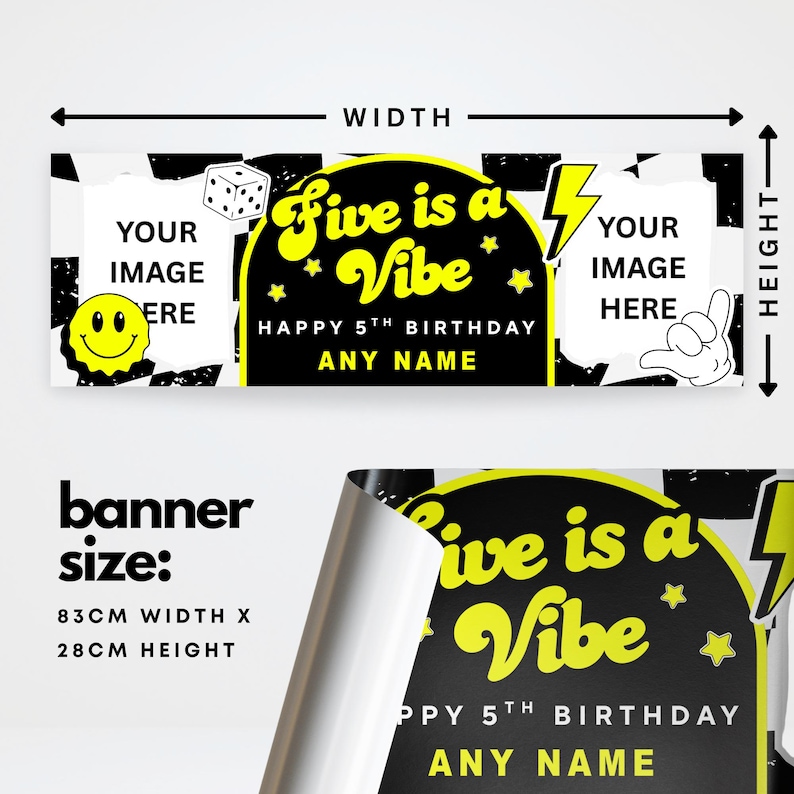 May include: A black and white banner with the text "Five is a Vibe" in yellow, celebrating a 5th birthday. Includes space for custom images and name. Banner size is 83cm wide and 28cm high.