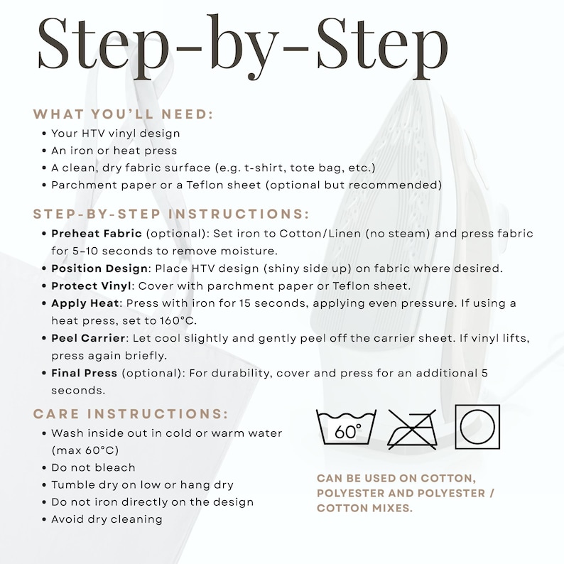 May include: A white background with the words "Step-by-Step" in a dark brown font. The image provides instructions for applying HTV vinyl designs, including preheating, positioning, applying heat, and peeling the carrier. Care instructions are also included.