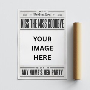 May include: A newspaper-style poster with the headline "KISS THE MISS GOODBYE" and space for a custom image. The bottom reads "WELCOME TO ANY NAME'S HEN PARTY." A rolled-up poster is on the right.