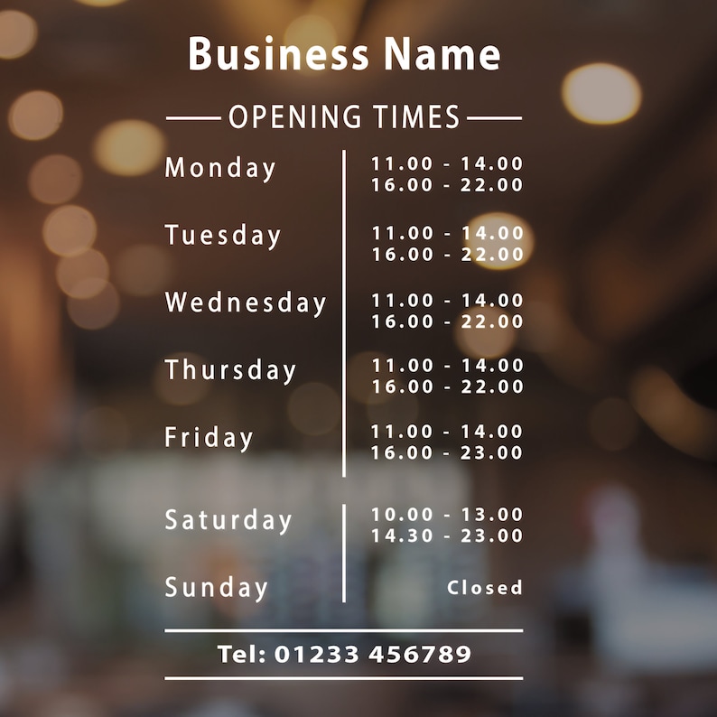 May include: A white sign with black text listing business hours for a business called "Business Name". The sign lists the hours of operation for each day of the week, including Monday through Sunday. The sign also includes a phone number: Tel: 01233 456789.