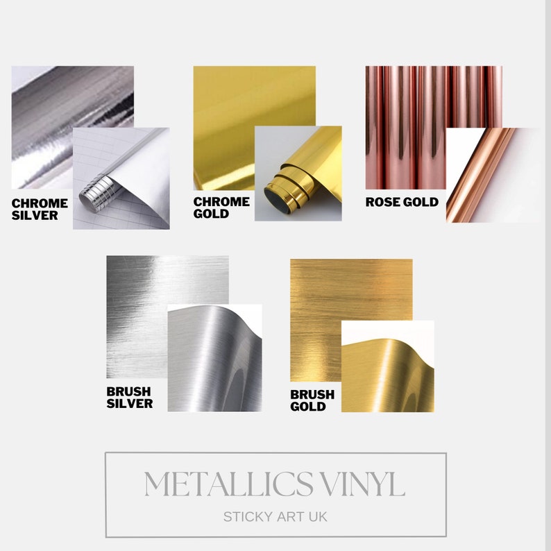 May include: Assortment of metallic vinyl sheets in chrome silver, chrome gold, rose gold, brushed silver, and brushed gold. The vinyl sheets are rolled up and displayed on a white background. The text "METALLICS VINYL" and "STICKY ART UK" is displayed below the sheets.